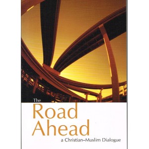 The Road Ahead A Christian-Muslim Dialogue